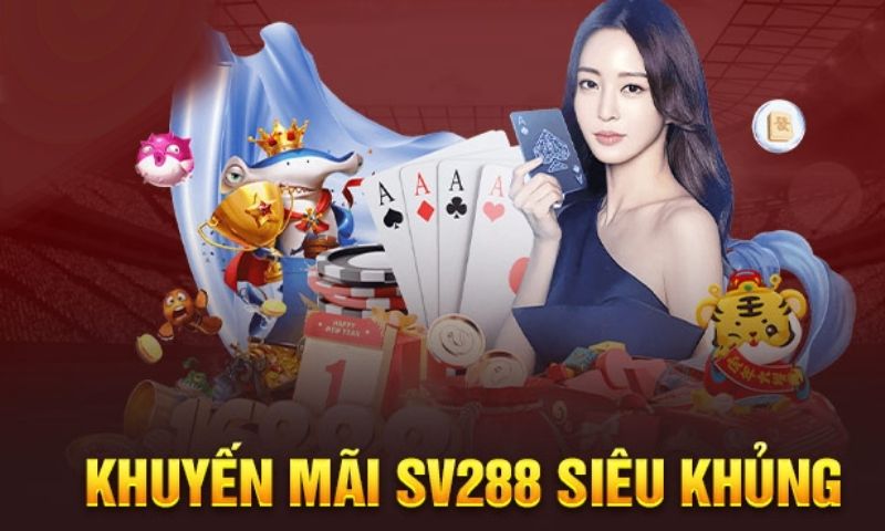 Tỷ lệ trả thưởng khủng cùng nhiều khuyến mãi hot tại sv288